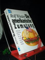 Die amerikanische Zumutung : Pldoyers gegen das Land des real existierenden Kapitalismus / Rolf Winter