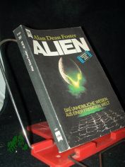 Foster, Alan Dean: Alien  Teil: [1]., Das unheimliche Wesen aus einer fremden Welt : Science-fiction-Roman nach d. Drehbuch von Dan O'Bannon / [dt. bers. von Heinz Nagel]
