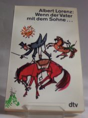Wenn der Vater mit dem Sohne ... : Erinnerungen an Adolf Lorenz / Albert Lorenz