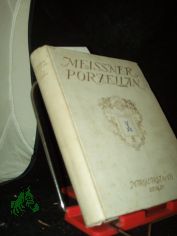 Meissner Porzellan : Seine Geschichte u. knstlerische Entwicklg / Willy Doenges