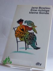 Eine richtige kleine Snde : Prosa etc. / Jane Bowles. Mit e. Vorw. von Edouard Roditi. Ausgew. u. mit Anm. vers. von Adelheid Dormagen. Dt. von Adelheid Dormagen ...