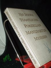 250 [Zweihundertfnfzig] Jahre Staatliche Porzellan-Manufaktur Meissen
