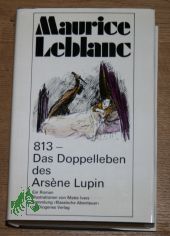 813 - Das Doppelleben des Arsne Lupin EIN ROMAN ILLUSTRATIONEN VON MEETE IVERS; SAMMLUNG KLASSISCHE ABENTEUER IM DIOGENES VERLAG
