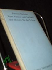 Vom Nutzen und Nachtheil der Historie fr das Leben / Friedrich Nietzsche. [Nachbericht: Max Oehler]