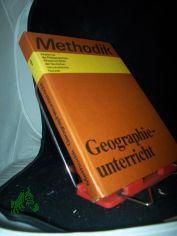 Methodik Geographieunterricht / hrsg. von d. Akad. d. Pdagog. Wiss. d. Dt. Demokrat. Republik. Ausgearb. von e. Autorenkollektiv unter d. Leitung von Ludwig Barth u. Wolfgang Schlimme