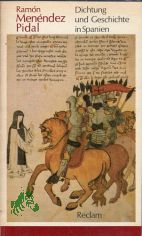 Dichtung und Geschichte in Spanien : Aufstze u. Vortrge; [aus d. Span.] / Ramon Menendez Pidal. [bers. von Ulrich Kunzmann. Hrsg. von Kurt Schnelle]