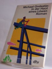 In der Haut eines Lwen : Roman / Michael Ondaatje. Aus dem Engl. von Peter Torberg