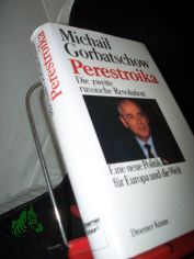 Perestroika : d. 2. russ. Revolution ; e. neue Politik fr Europa u.d. Welt / Michail Gorbatschow. Aus d. Amerikan. von Gabriele Burkhardt ...