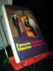 Die Wege des Meeres : Roman / Franois Mauriac. [Aus d. Franz. bers. v. Udo Wolf. Nachdichtg d. Verse v. Gnter Kunert. Mit e. Nachw. v. Christa Bevernis]