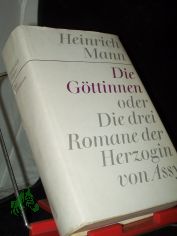 Die Gttinnen oder die drei Romane der Herzogin von Assy / Heinrich Mann
