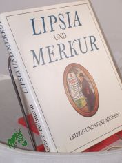 Lipsia und Merkur : Leipzig und seine Messen / Klaus Metscher ; Walter Fellmann