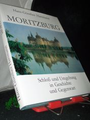 Moritzburg : Schloss und Umgebung in Geschichte und Gegenwart / Hans-Gnther Hartmann