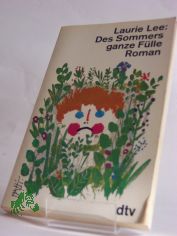 Des Sommers ganze Flle : Roman / Laurie Lee. Dt. von Grete Felten