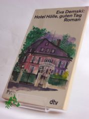 Hotel Hlle, guten Tag ... : Roman / Eva Demski
