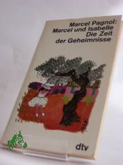 Marcel und Isabelle : Die Zeit d. Geheimnisse / Marcel Pagnol. Aus d. Franz. bertr. von Pamela Wedekind