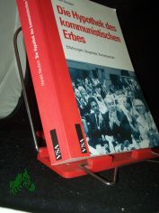 Die Hypothek des kommunistischen Erbes : Erfahrungen, Zeugnisse, Konsequenzen / Harald Neubert