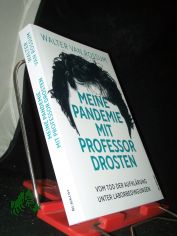 Meine Pandemie mit Professor Drosten : vom Tod der Aufklrung unter Laborbedingungen / Walter van Rossum