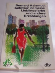 Schwarz ist meine Lieblingsfarbe und andere Erzhlungen / Bernard Malamud. Dt. von Annemarie Bll