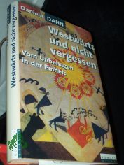 Westwrts und nicht vergessen : vom Unbehagen in der Einheit / Daniela Dahn