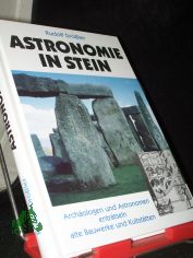 Astronomie in Stein : Archologen und Astronomen entrtseln alte Bauwerke und Kultsttten / Rudolf Drssler