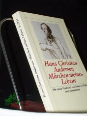 Mrchen meines Lebens / Hans Christian Andersen. Aus dem Dn. von Michael Birkenbihl. Mit einem Nachw. von Johan de Mylius