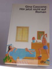 Hr jetzt nicht auf : Roman / Gina Cascone. Dt. von Susanne Aeckerle