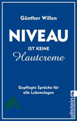 Niveau ist keine Hautcreme : gepflegte Sprche fr alle Lebenslagen / Gnther Willen