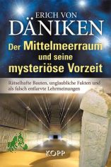Der Mittelmeerraum und seine mysterise Vorzeit : rtselhafte Bauten, unglaubliche Fakten und als falsch entlarvte Lehrmeinungen / Erich von Dniken