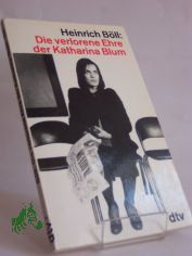 Die verlorene Ehre der Katharina Blum oder: wie Gewalt entstehen und wohin sie fhren kann : Erzhlung / Heinrich Bll