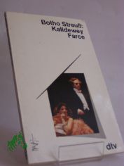 Kalldewey, Farce / Botho Strauss