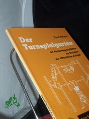 Der Turnspielgarten an Kindertagessttten, an Schulen, als ffentliche Anlage / Horst Maurer. [Zeichn.: Verf.]