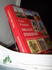 Das alte Stassfurt : eine mitteldeutsche Industriestadt in alten und seltenen Bildern / Franz Kowolik
