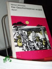 Mhlstdt, Herbert: Der Geschichtslehrer erzhlt  Teil: Bd. 1.