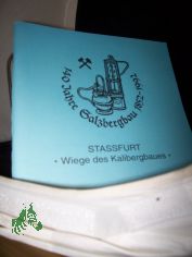 140 Jahre Salzbergbau 1852-1992 Stassfurt - Wiege des Kalibergbaus (Festschrift zum Salzlandfest Stafurt 1992)