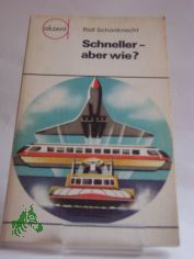 Schneller, aber wie? : Zur Geschwindigkeitsentwicklung d. Verkehrsmittel / Rolf Schnknecht