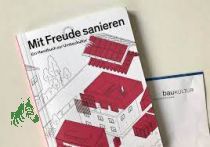Mit Freude sanieren : ein Handbuch zur Umbaukultur / mit Texten von: Christoph Guner ; Herausgeber: Bundesstiftung Baukultur (BSBK), Reiner Nagel