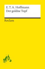 Der goldne Topf : ein Mrchen aus der neuen Zeit / E. T. A. Hoffmann. Nachw. von Hartmut Steinecke