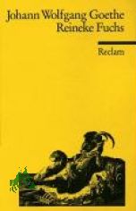 Reineke Fuchs : in zwlf Gesngen / Johann Wolfgang Goethe. Nachw. von Hans-Wolf Jger