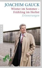 Winter im Sommer ? Frhling im Herbst : Erinnerungen / Joachim Gauck. In Zusammenarbeit mit Helga Hirsch