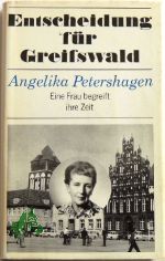 Entscheidung fr Greifswald : Autobiographie / Angelika Petershagen. [Mitarb.: Gunnar Mller-Waldeck]
