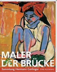 Maler der Brcke : eine Auswahl / Sammlung Hermann Gerlinger, Stiftung Moritzburg, Kunstmuseum des Landes Sachsen-Anhalt. Hrsg. von Wolfgang Bche und Hermann Gerlinger