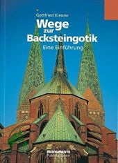 Wege zur Backsteingotik : eine Einfhrung / Gottfried Kiesow. Deutsche Stiftung Denkmalschutz, Monumente-Publikationen