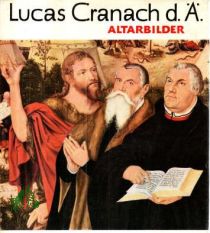 Lucas Cranach d[er] [ltere] : Altarbilder aus d. Reformationszeit / Herbert von Hintzenstern