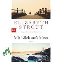 Mit Blick aufs Meer : Roman / Elizabeth Strout. Aus dem Amerikan. von Sabine Roth