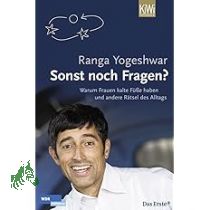 Sonst noch Fragen? : warum Frauen kalte Fe haben und andere Rtsel des Alltags / Ranga Yogeshwar. Mit Ill. des Autors