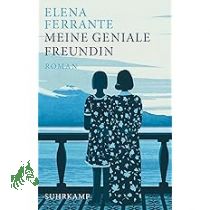 Meine geniale Freundin : Kindheit und frhe Jugend : Roman / Elena Ferrante ; aus dem Italienischen von Karin Krieger