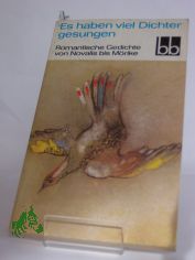 Es haben viel Dichter gesungen : romant. Gedichte von Novalis bis Mrike / ausgew. von Antonie Gnther u. Herbert Greiner-Mai