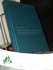Gesundheit und Sport : Sprichwrtliches und Nachdenkliches von der Antike bis zur Gegenwart / Klaus Gottschalk