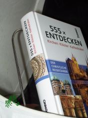 555 x entdecken : Kirchen Klster Kathedralen ; der christliche Reisefhrer / Dirk Klingner