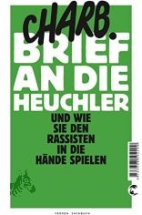 Brief an die Heuchler : und wie sie den Rassisten in die Hnde spielen / Charb. Aus dem Franz. von Werner Damson